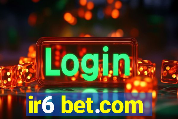 ir6 bet.com